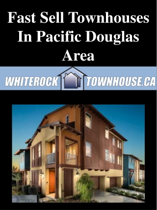 Fast Sell Townhouses In Pacific Douglas Area