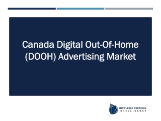Canada Digital Out-Of-Home (DOOH) Advertising Market Research Analysis By Knowledge Sourcing Intelligence