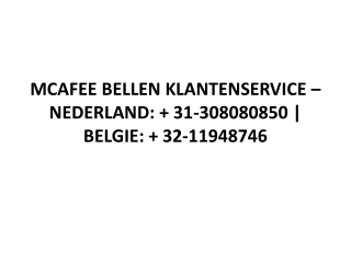 MCAFEE BELLEN KLANTENSERVICE – NEDERLAND:   31-308080850 | BELGIE:   32-11948746