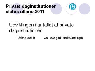 Private daginstitutioner status ultimo 2011