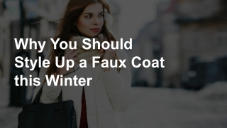 Why You Should Style Up a Faux Coat this Winter