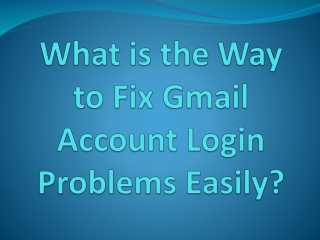 What is the Way to Fix Gmail Account Login Problems Easily?