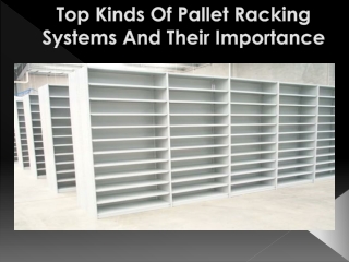 Top Kinds Of Pallet Racking Systems And Their Importance