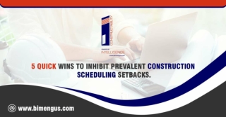 5 quick wins to inhibit prevalent construction scheduling setbacks.