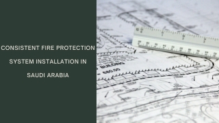 Consistent Fire Protection System Installation in Saudi Arabia