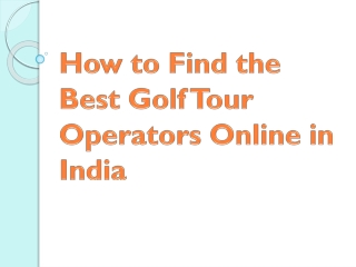 How to Find the Best Golf Tour Operators Online in India