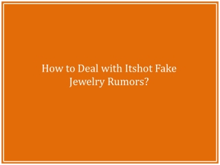 How to Deal with Itshot Fake Jewelry Rumors?