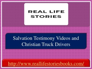 Real Life Stories Books - Salvation Testimony Videos and Christian Truck Drivers