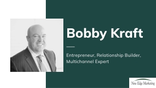 Bobby Kraft - Entrepreneur, Relationship Builder, Multichannel Expert