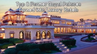 Top 8 Former Royal Palaces Turned into Luxury Hotels