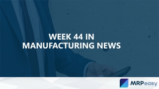 Week 44 in Manufacturing News