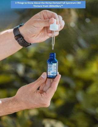 3 Things to Know About the Hemp-Derived Full Spectrum CBD Tincture From CBDistillery™