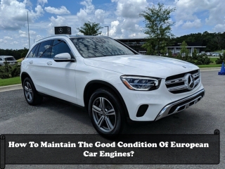 How To Maintain The Good Condition Of European Car Engines?