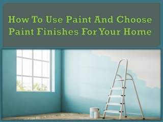 How To Use Paint And Choose Paint Finishes For Your Home