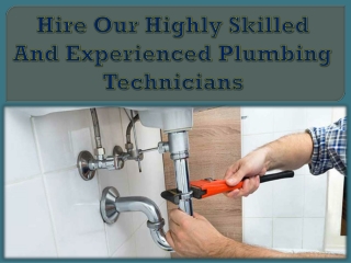 Hire Our Highly Skilled And Experienced Plumbing Technicians