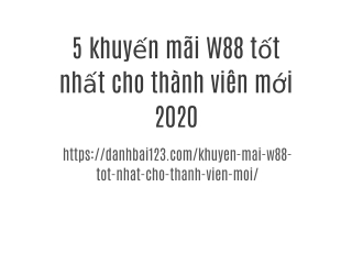 5 khuyến mãi W88 tốt nhất cho thành viên mới 2020