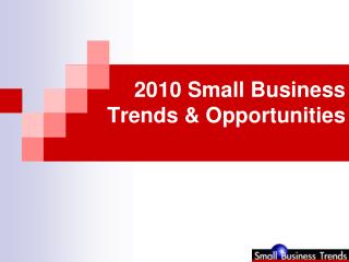 2010 Small Business Trends & Opportunities