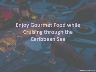 Enjoy Gourmet Food while Cruising through the Caribbean Sea