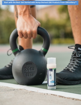 Start with the Best: Get Started with Hemp-Derived CBD Products From CBDistillery™