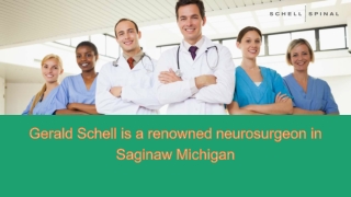 Gerald Schell is a renowned neurosurgeon in Saginaw Michigan