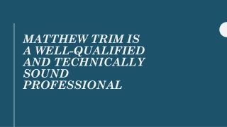 Matthew Trim Is a Well-Qualified and Technically Sound Professional