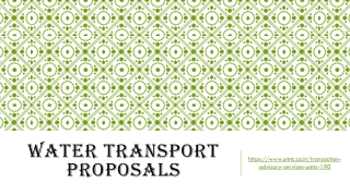 Water transport proposals