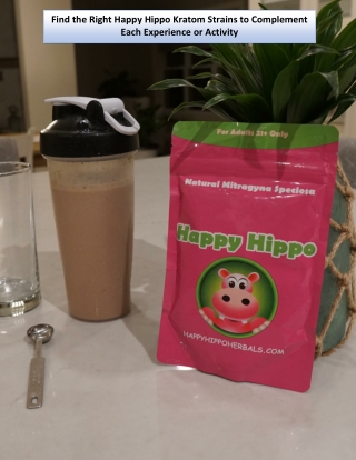 Find the Right Happy Hippo Kratom Strains to Complement Each Experience or Activity