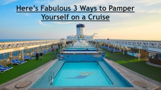 Here’s Fabulous 3 Ways to Pamper Yourself on a Cruise