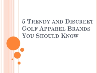 5 Trendy and Discreet Golf Apparel Brands You Should Know