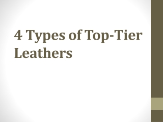 4 Types of Top-Tier Leathers