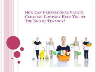 How Can Professional Vacate Cleaning Company Help You At The End of Tenancy?