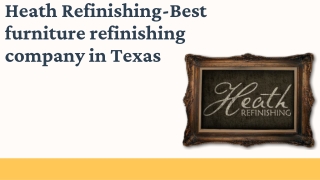 Heath Refinishing-Best furniture refinishing company in Texas