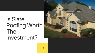 Is slate roofing worth the investment?