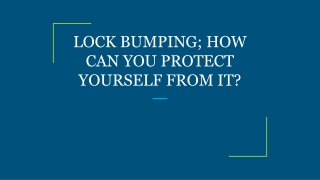 LOCK BUMPING; HOW CAN YOU PROTECT YOURSELF FROM IT?