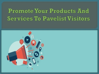 Promote Your Products And Services To Pavelist Visitors
