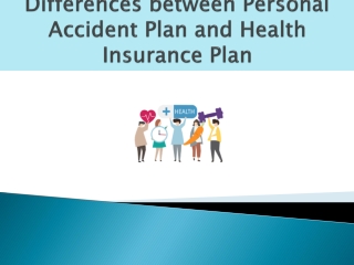 Differences between Personal Accident Plan and Health Insurance Plan