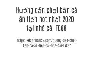 Hướng dẫn chơi bắn cá ăn tiền hot nhất 2020 tại nhà cái FB88