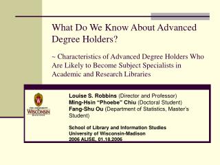 Louise S. Robbins (Director and Professor) Ming-Hsin “Phoebe” Chiu (Doctoral Student) Fang-Shu Ou (Department of Stat