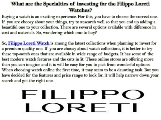 What are the Specialties of investing for the Filippo Loreti Watches?