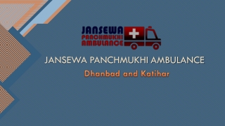 Avail Safe Patient Shifting from Dhanbad or Katihar by Jansewa Panchmukhi Ambulance