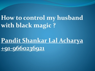 How to Control My Husband With Black Magic