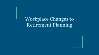 Workplace Changes to Retirement Planning