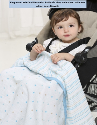 Keep Your Little One Warm with Swirls of Colors and Animals with New aden   anais Blankets