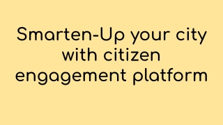 Smarten-Up your city with citizen engagement platform