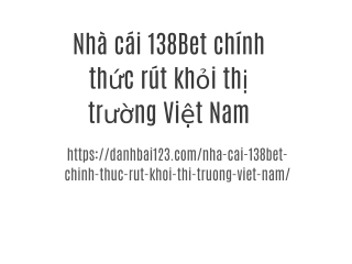 Nhà cái 138Bet chính thức rút khỏi thị trường Việt Nam