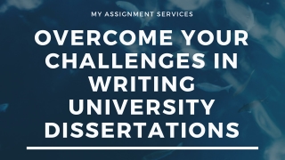 Overcome Your Challenges in Writing University Dissertations.