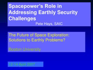 Spacepower’s Role in Addressing Earthly Security Challenges Pete Hays, SAIC