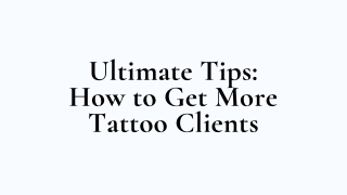 Ultimate Tips: How to Get More Tattoo Clients