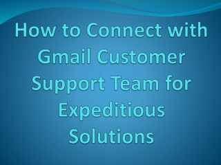 How to Connect with Gmail Customer Support Team for Expeditious Solutions
