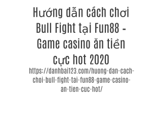 Hướng dẫn cách chơi Bull Fight tại Fun88 – Game casino ăn tiền cực hot 2020